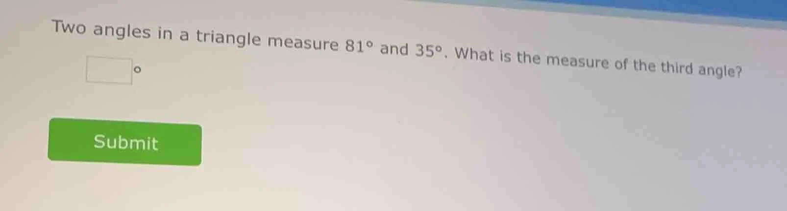 two angles in a triangle measure $81^{circ}$ and $35^{circ}$. what is t…