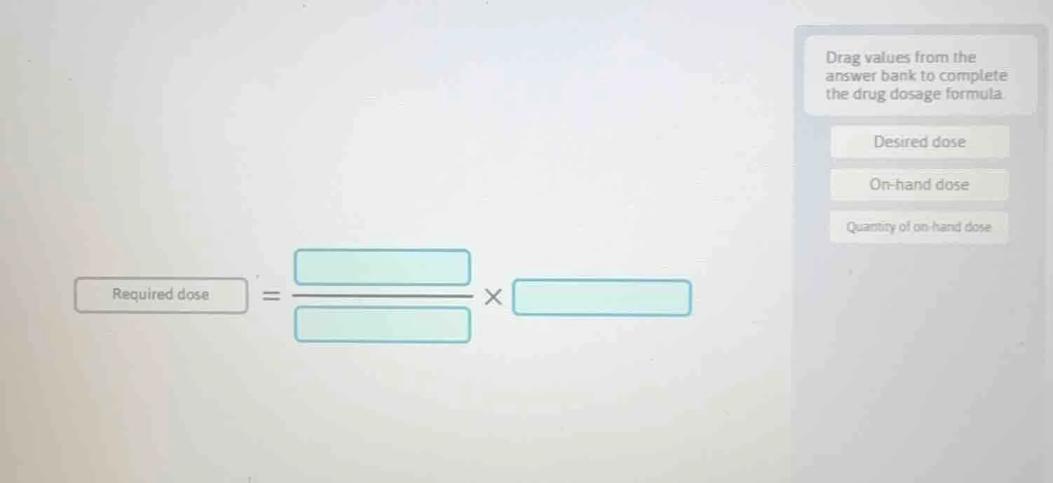 drag values from the answer bank to complete the drug dosage formula. d…