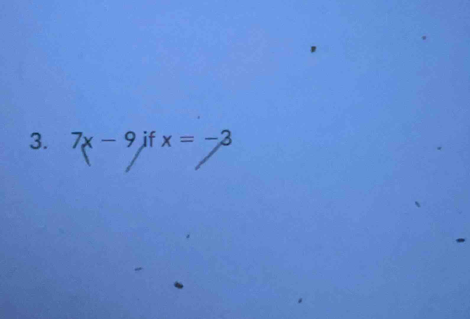 3. 7x - 9 if x = -3