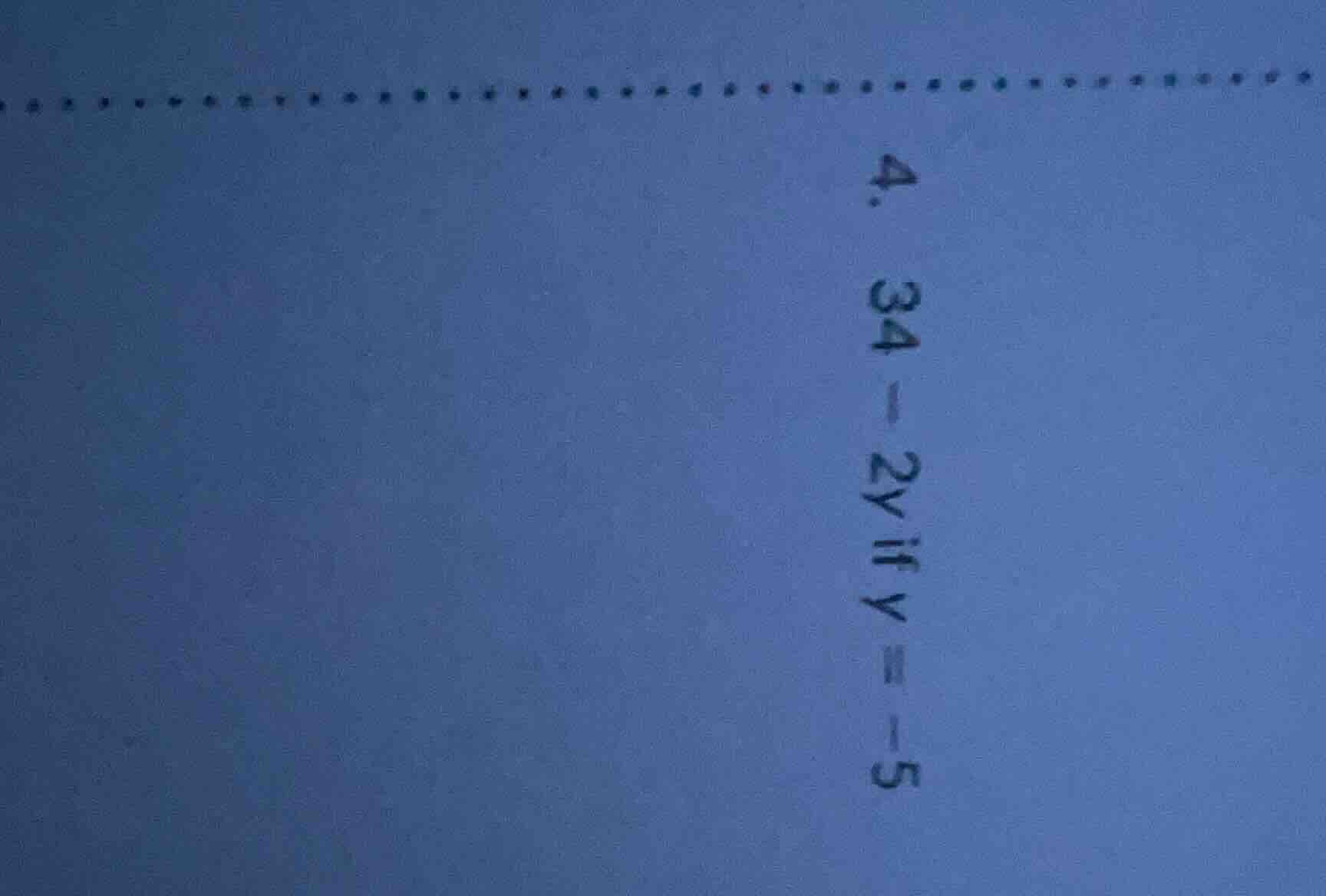 4. 34 - 2y if y = -5