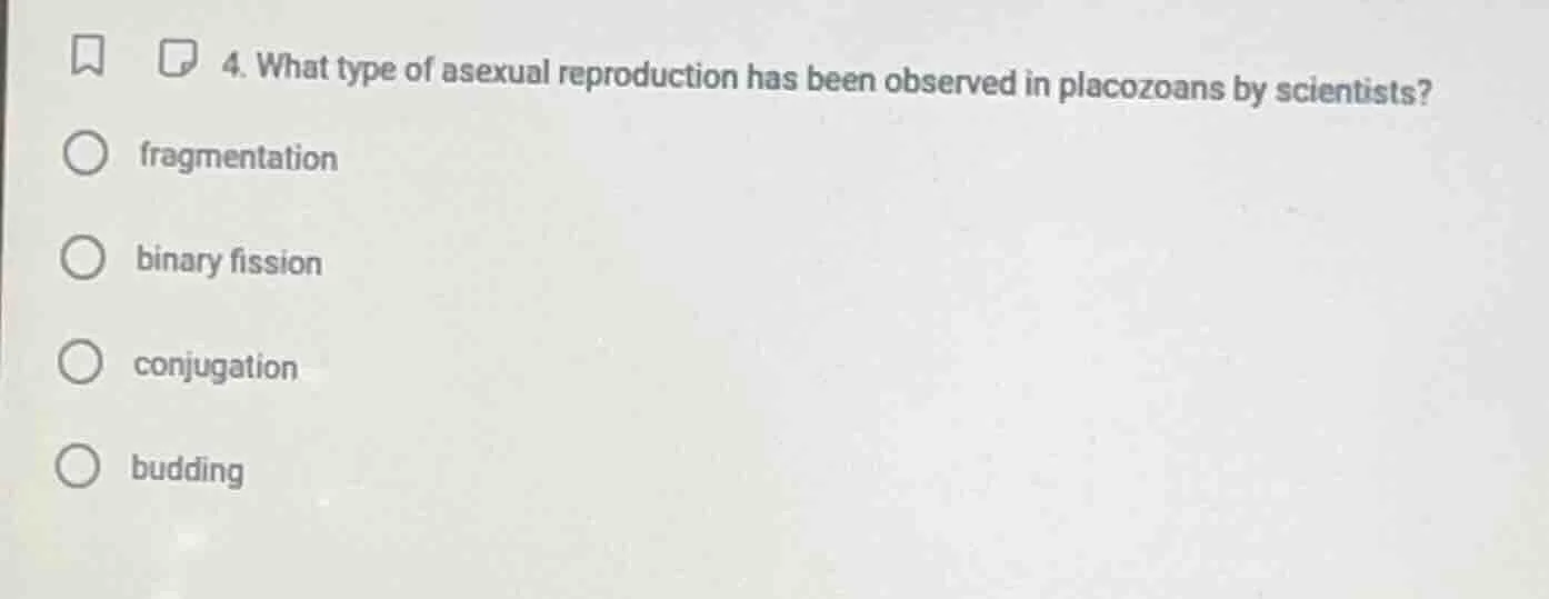 4. what type of asexual reproduction has been observed in placozoans by…