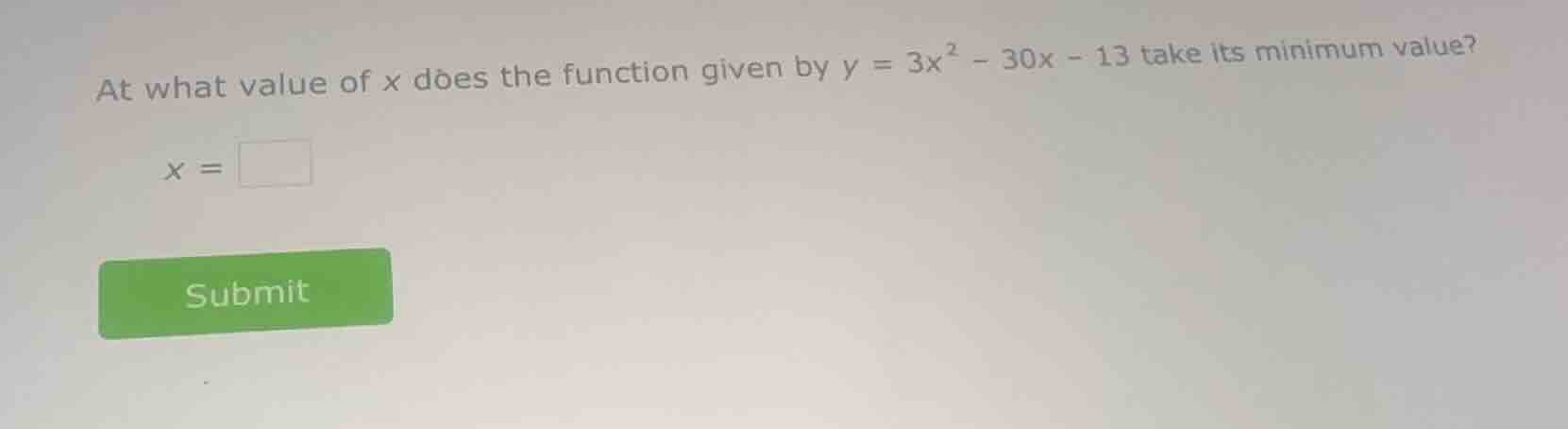 at what value of x does the function given by $y = 3x^2 - 30x - 13$ tak…