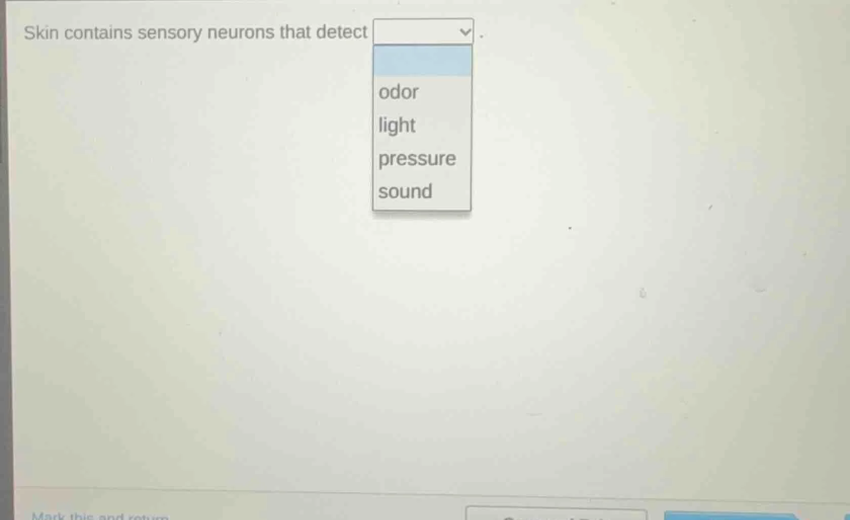 skin contains sensory neurons that detect dropdown options: odor, light…