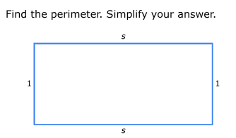 find the perimeter. simplify your answer. rectangle with length s, widt…