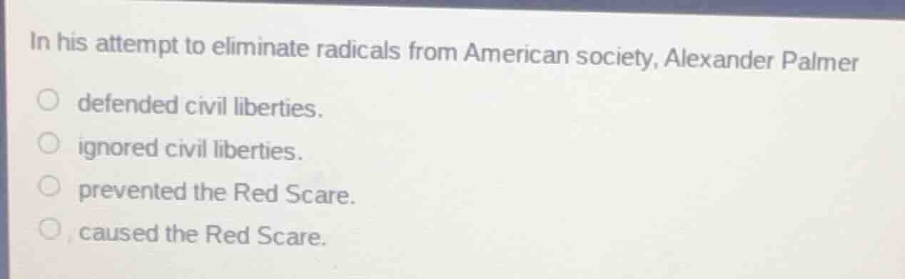 in his attempt to eliminate radicals from american society, alexander p…