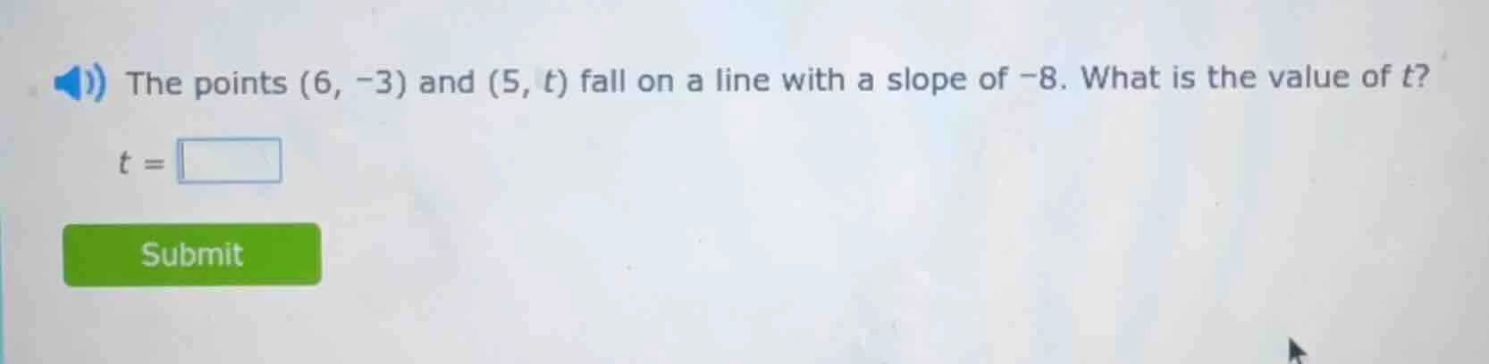 the points (6, -3) and (5, t) fall on a line with a slope of -8. what i…