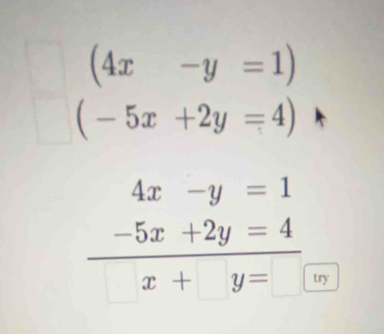 (4x - y = 1) (-5x + 2y = 4) 4x - y = 1 -5x + 2y = 4 \\overline{□x + □y …
