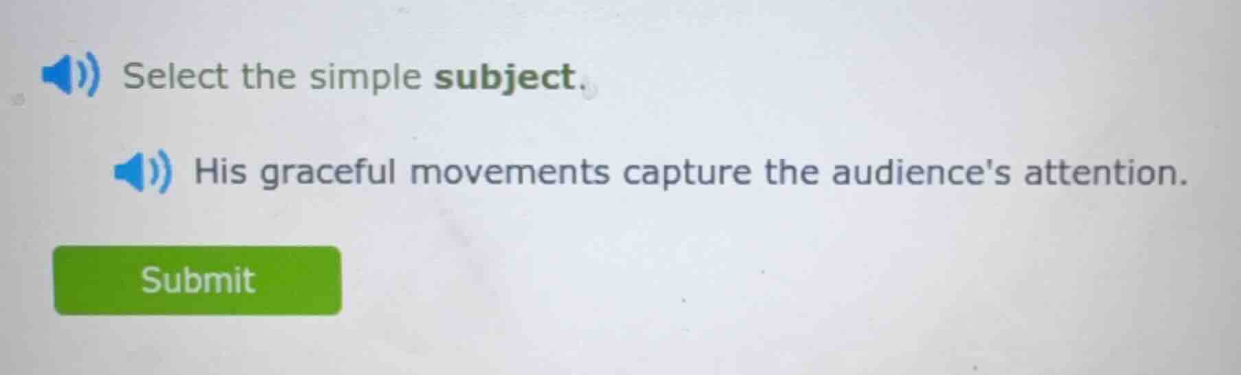 select the simple subject. his graceful movements capture the audiences…