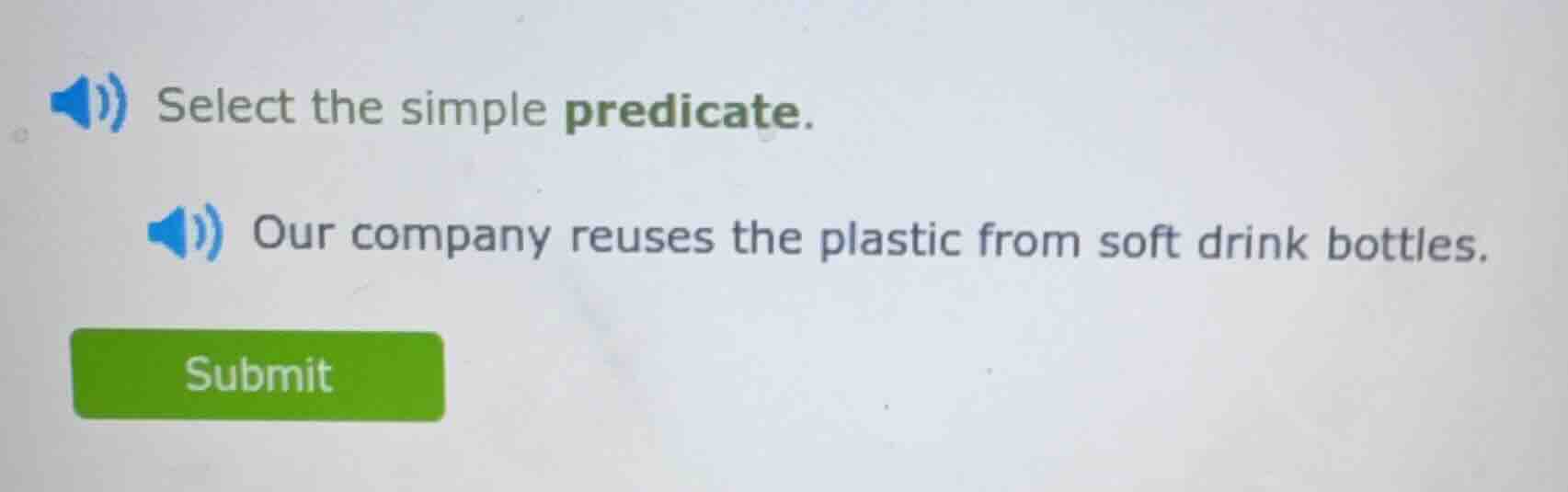 select the simple predicate. our company reuses the plastic from soft d…