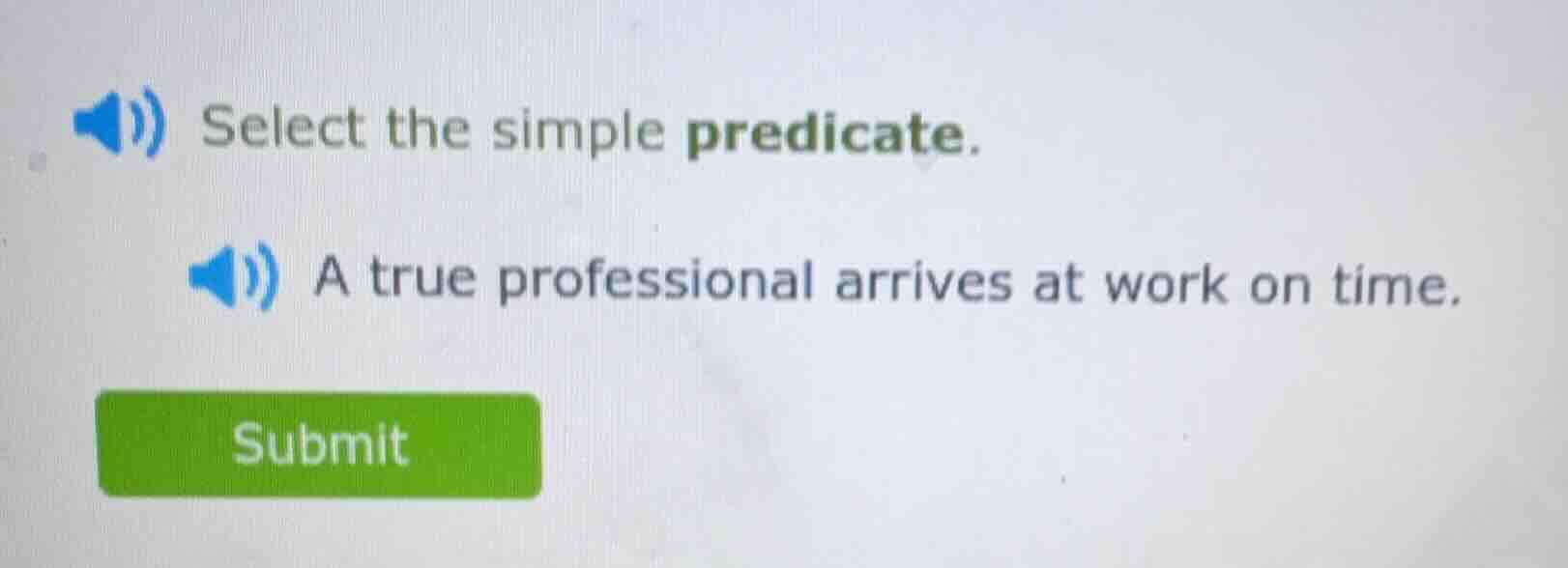 select the simple predicate. a true professional arrives at work on tim…
