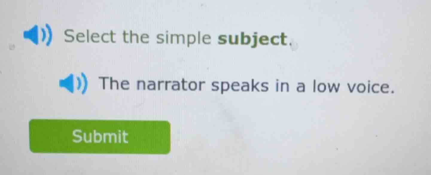 select the simple subject. the narrator speaks in a low voice.