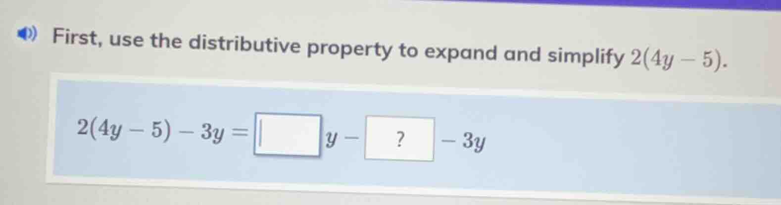 first, use the distributive property to expand and simplify 2(4y - 5). …