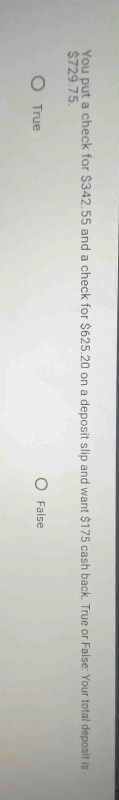 you put a check for $342.55 and a check for $625.20 on a deposit slip a…