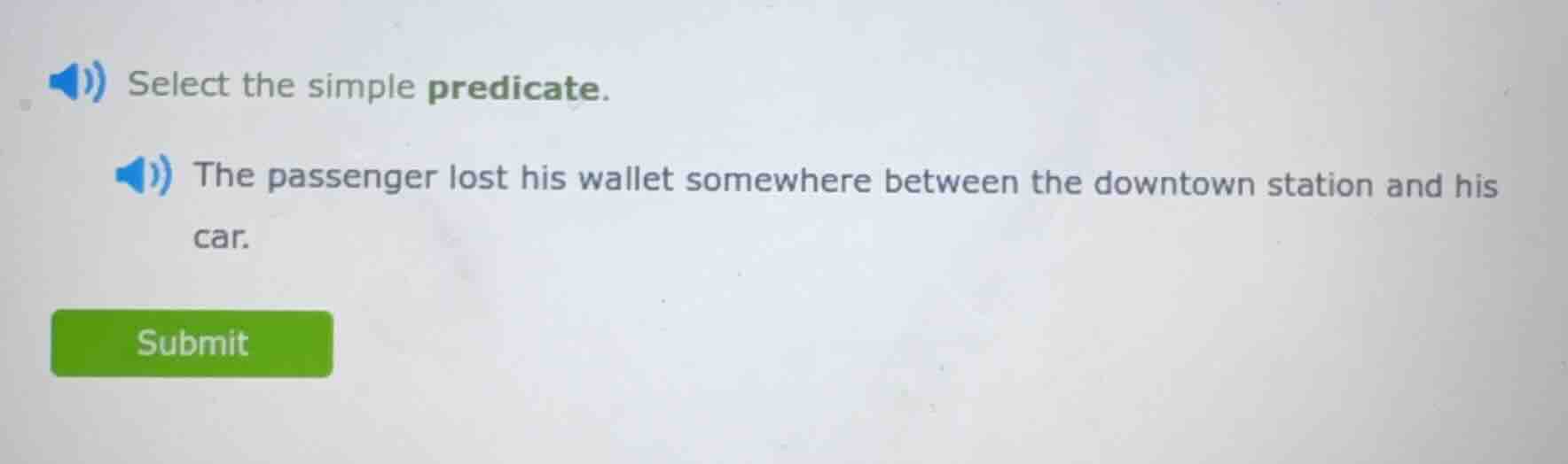 select the simple predicate. the passenger lost his wallet somewhere be…