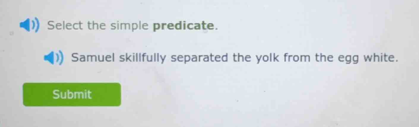 select the simple predicate. samuel skillfully separated the yolk from …