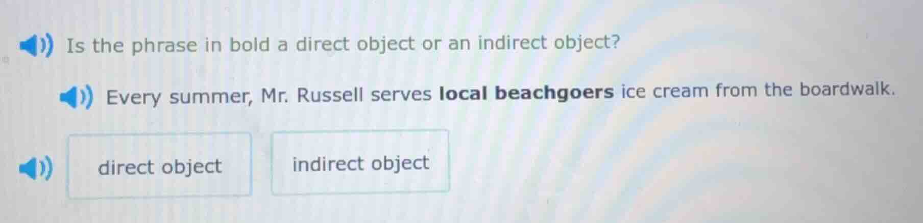 is the phrase in bold a direct object or an indirect object? every summ…