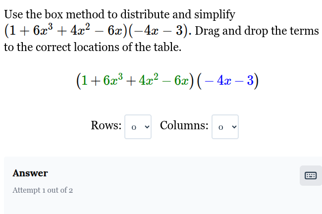 use the box method to distribute and simplify (1 + 6x³ + 4x² - 6x)(-4x …