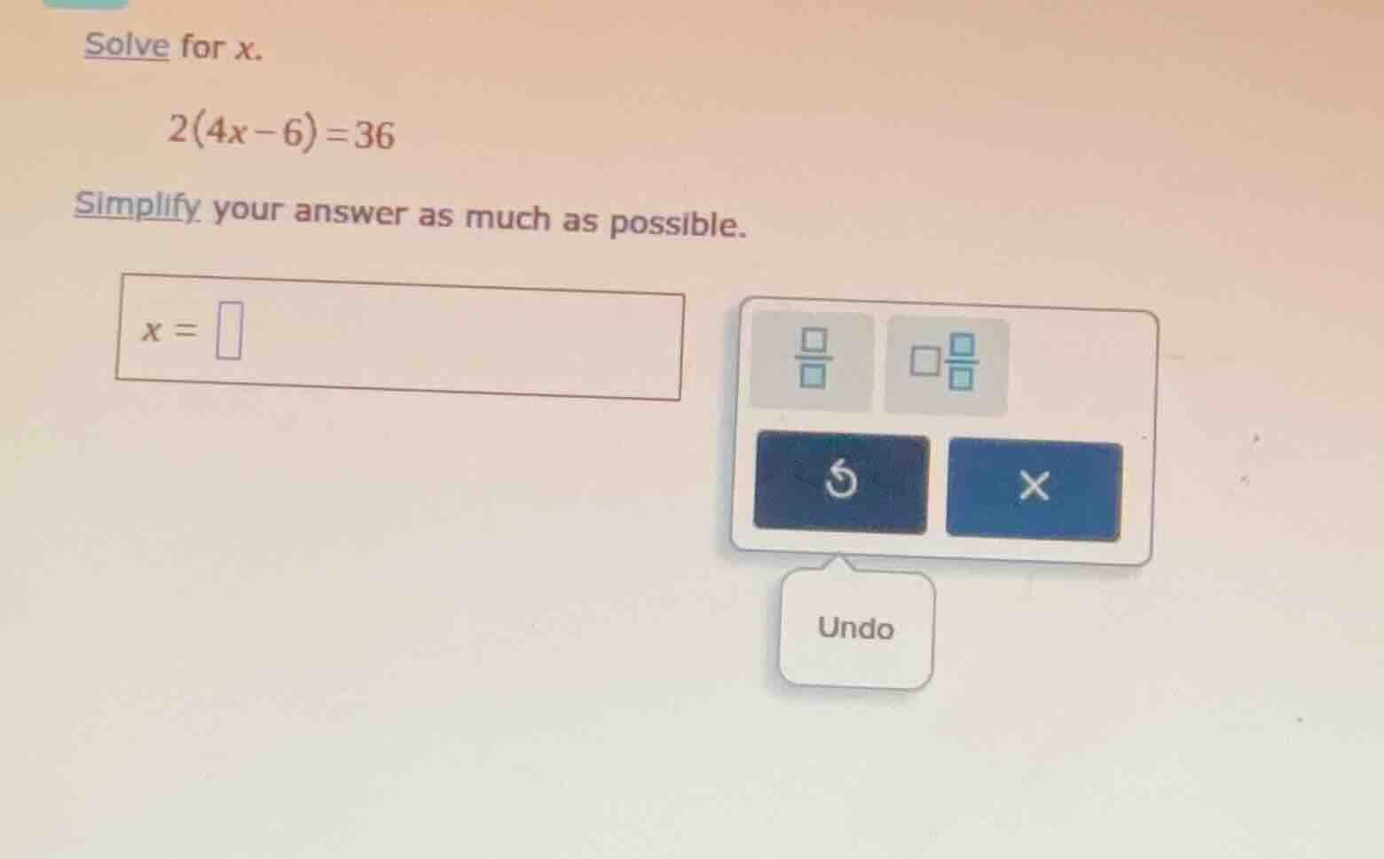 solve for x. 2(4x - 6) = 36 simplify your answer as much as possible. x…