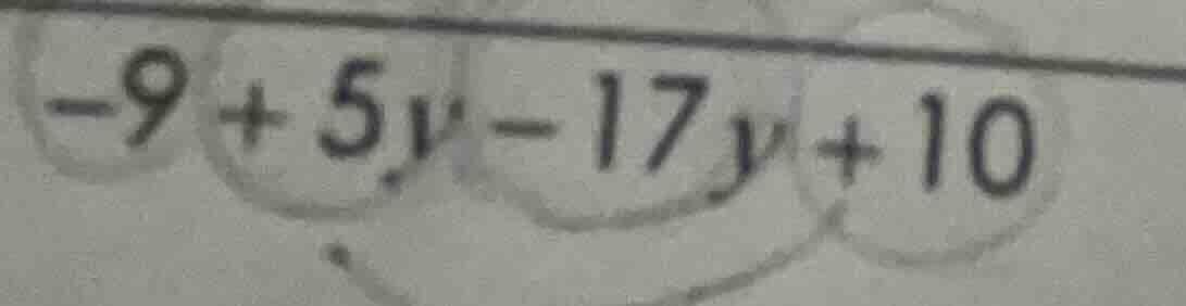 -9 + 5y - 17y + 10