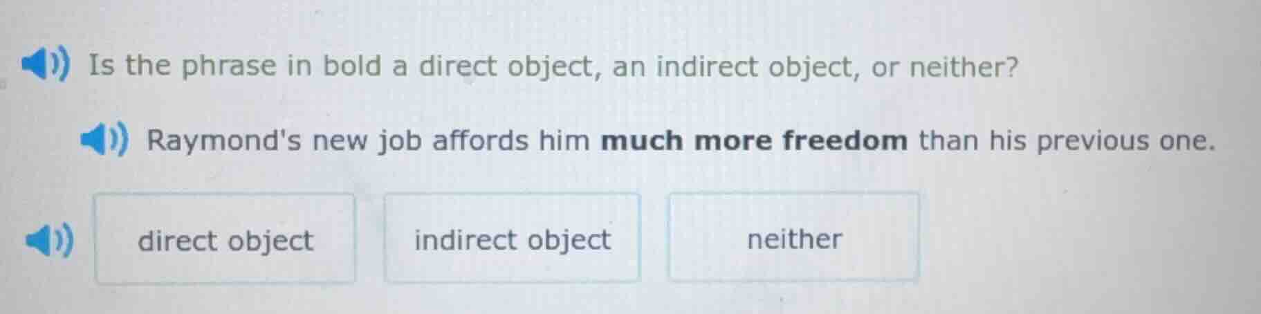 is the phrase in bold a direct object, an indirect object, or neither? …