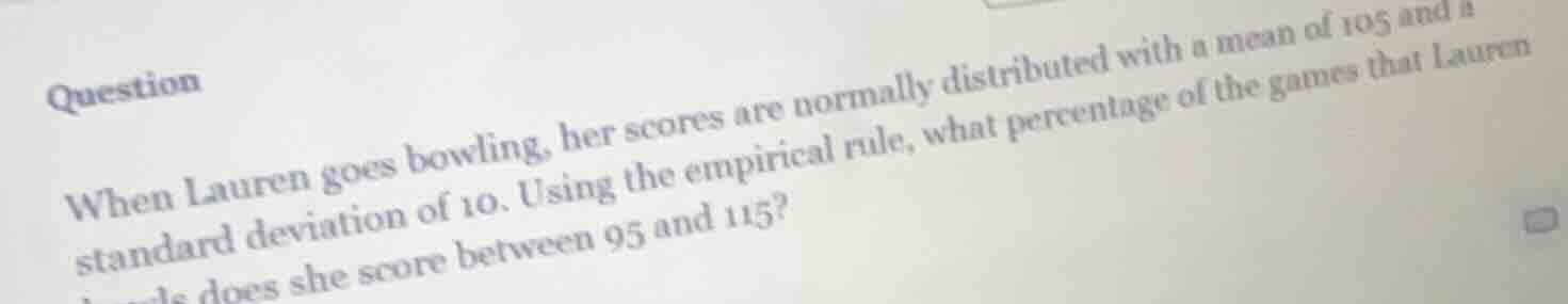 question when lauren goes bowling, her scores are normally distributed …