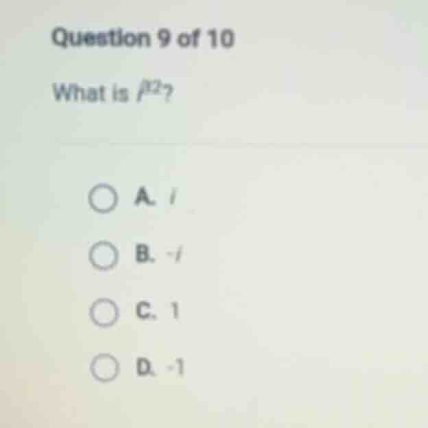 question 9 of 10 what is (i^{22})? a. (i) b. (-i) c. (1) d. (-1)