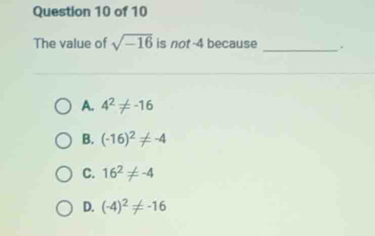 question 10 of 10 the value of \\(\\sqrt{-16}\\) is not -4 because ____…