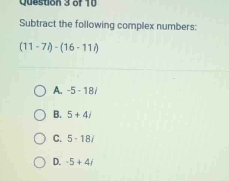question 3 of 10 subtract the following complex numbers: (11 - 7i) - (1…