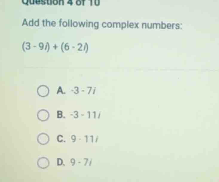 question 4 of 10 add the following complex numbers: (3 - 9i) + (6 - 2i)…