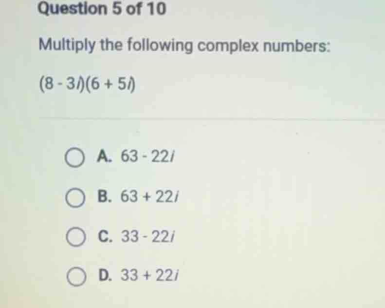 question 5 of 10 multiply the following complex numbers: (8 - 3i)(6 + 5…