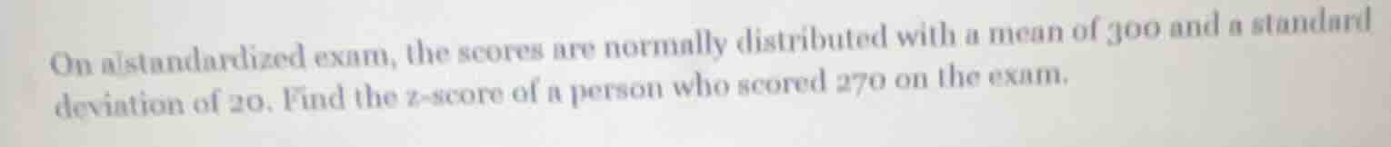 on a standardized exam, the scores are normally distributed with a mean…