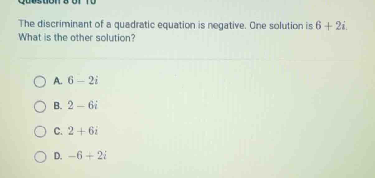 question 8 of 10 the discriminant of a quadratic equation is negative. …