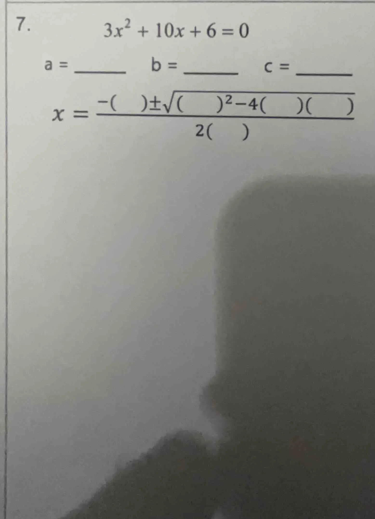 7. \\(3x^2 + 10x + 6 = 0\\) a = \\(\\underline{\\quad\\quad}\\) \\(\\qu…