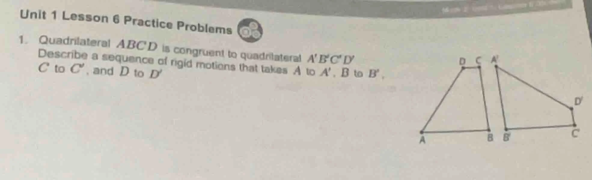 unit 1 lesson 6 practice problems 1. quadrilateral abcd is congruent to…