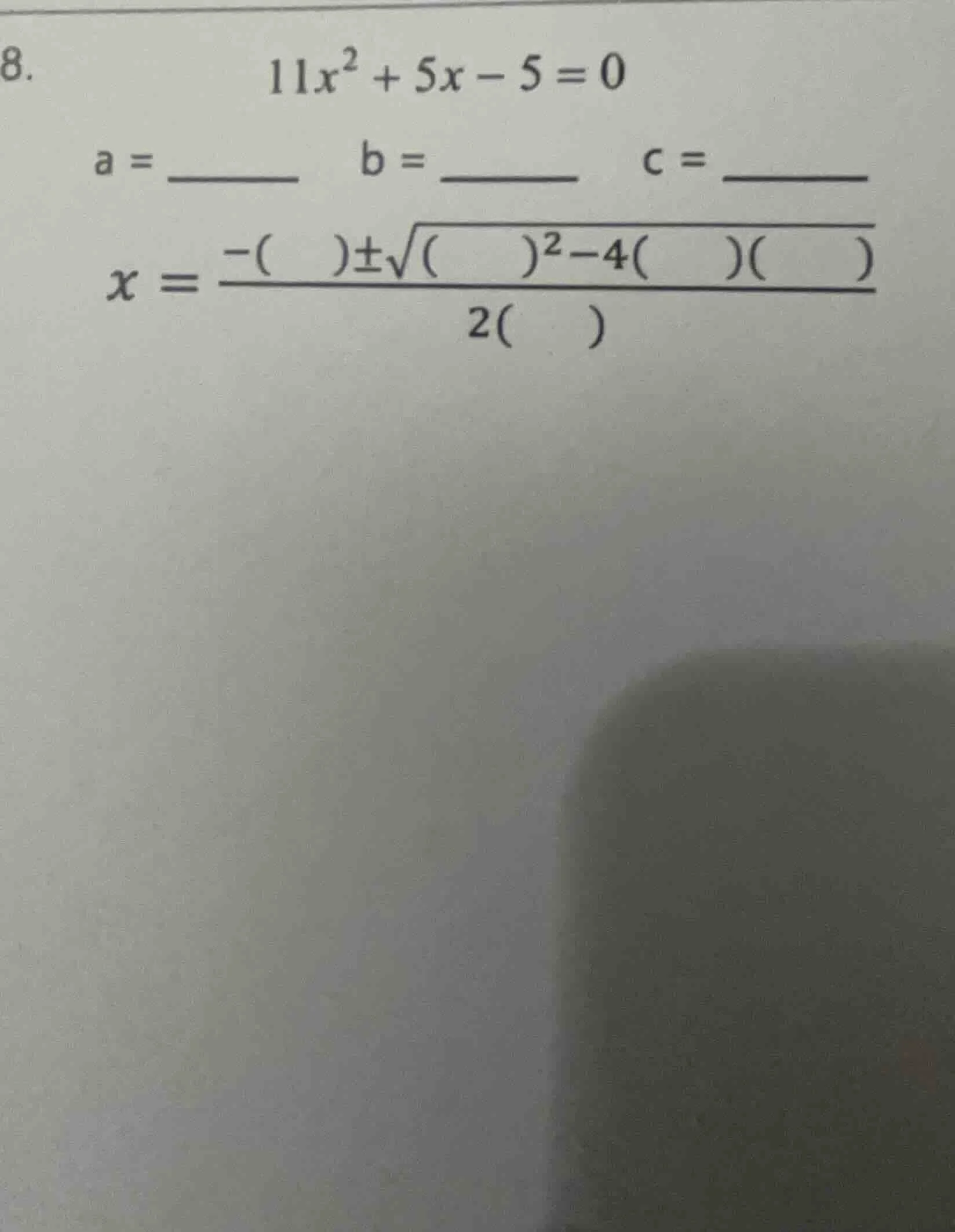 8. \\(11x^2 + 5x - 5 = 0\\) \\(a = \\underline{quadquad}\\quad b = \\un…