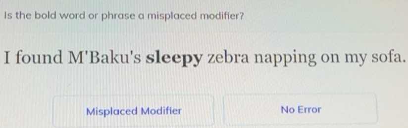 is the bold word or phrase a misplaced modifier? i found mbakus sleepy …