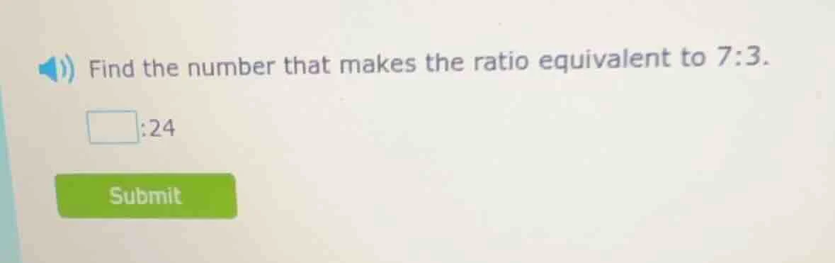 find the number that makes the ratio equivalent to 7:3. □:24