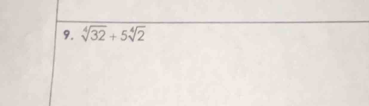 9. \\(\\sqrt4{32} + 5\\sqrt4{2}\\)