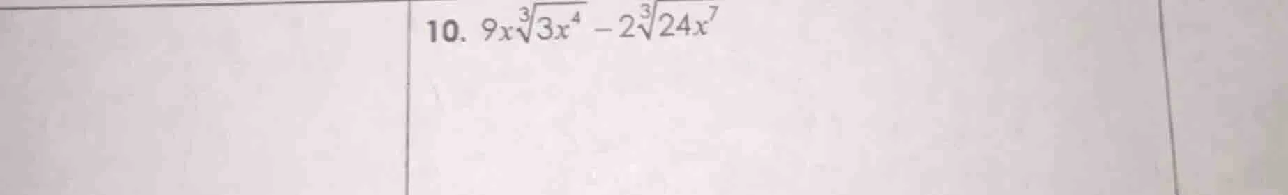 10. $9xsqrt3{3x^4} - 2sqrt3{24x^7}$