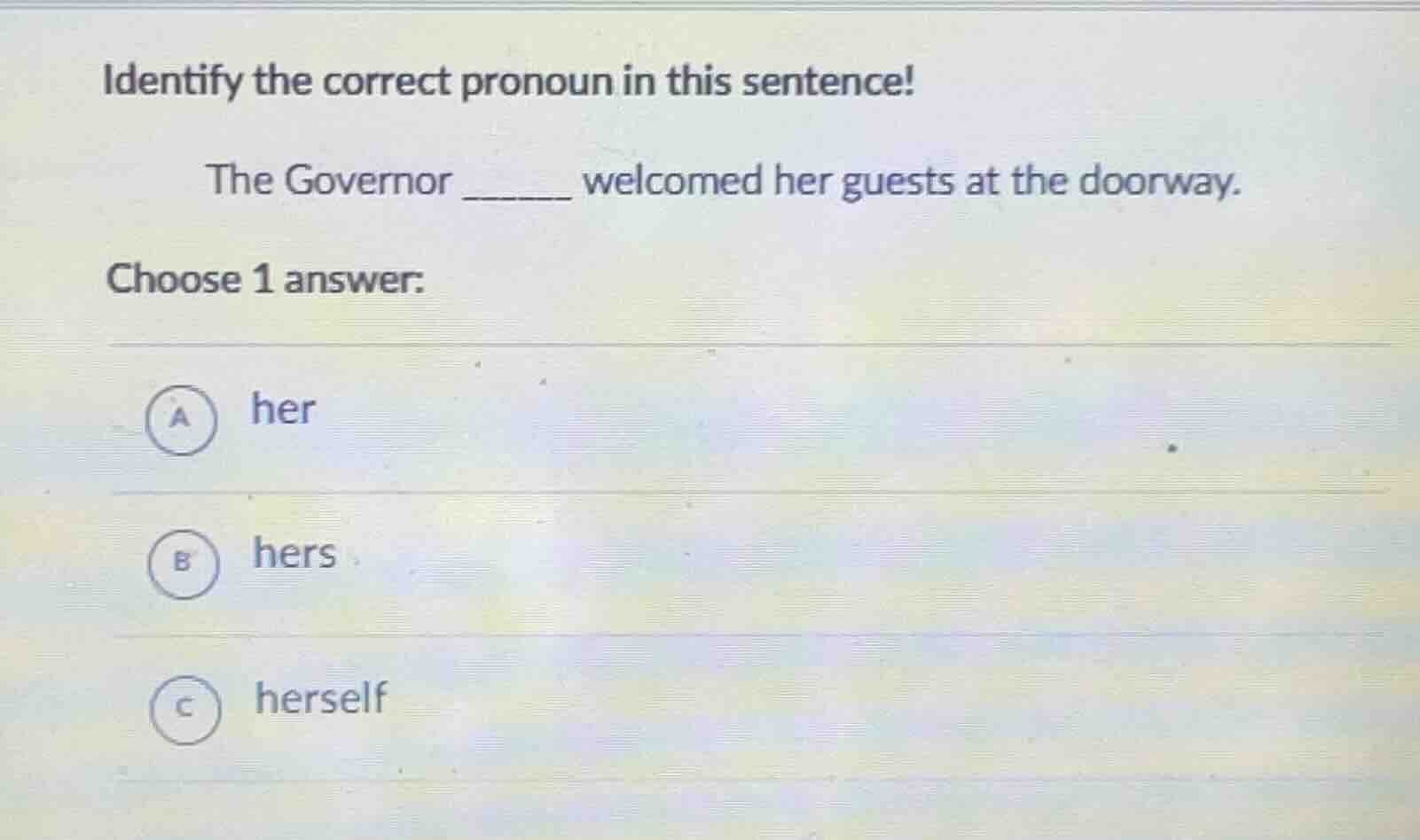 identify the correct pronoun in this sentence! the governor ______ welc…