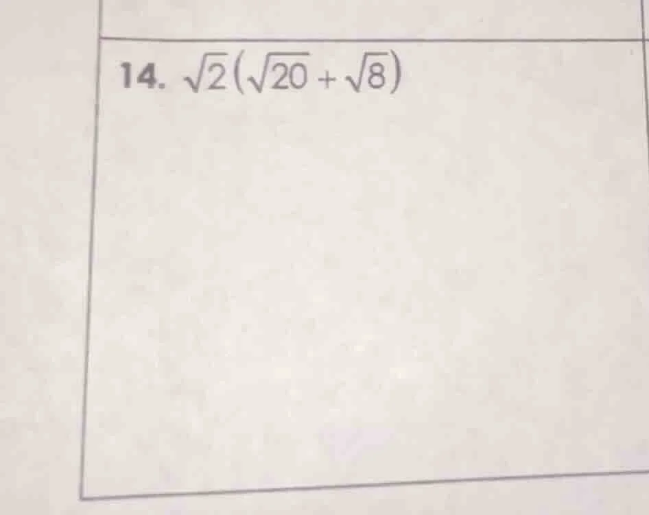 14. \\(\\sqrt{2}(\\sqrt{20} + \\sqrt{8})\\)