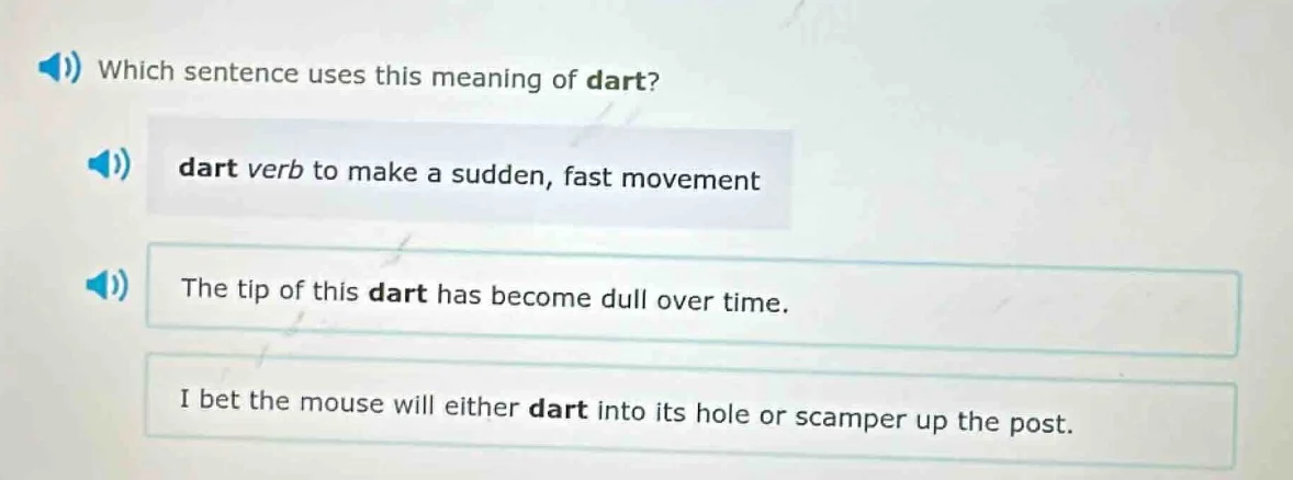 which sentence uses this meaning of dart? dart verb to make a sudden, f…