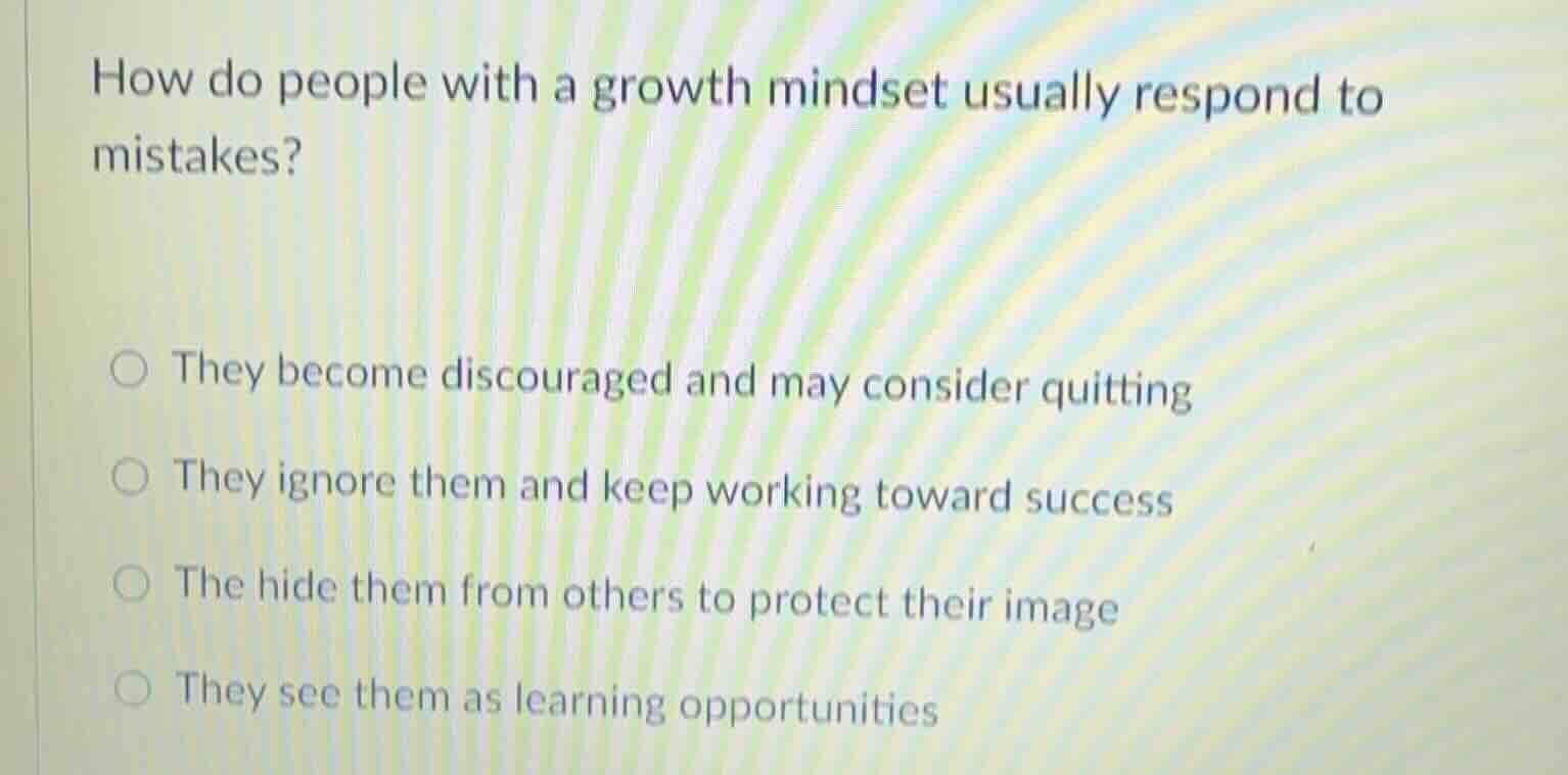 how do people with a growth mindset usually respond to mistakes? ○ they…