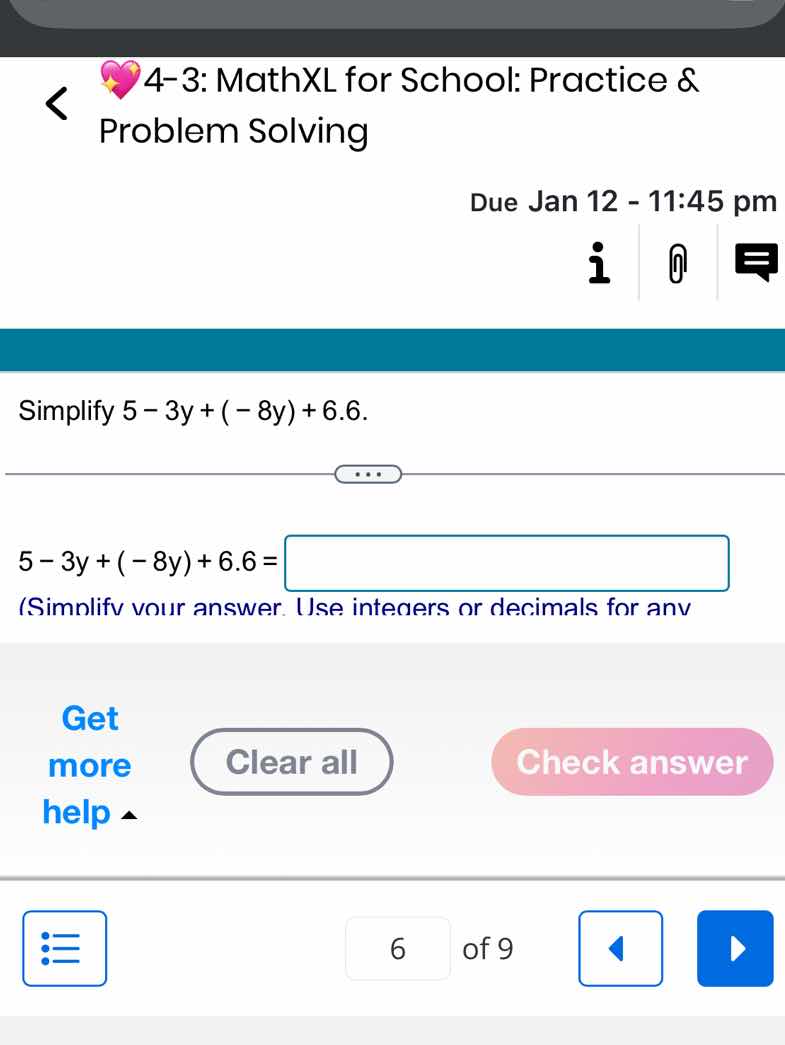 simplify 5 - 3y + (-8y) + 6.6. 5 - 3y + (-8y) + 6.6 = (simplify your an…