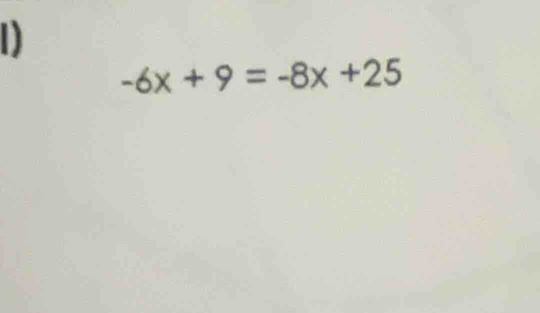 -6x + 9 = -8x +25