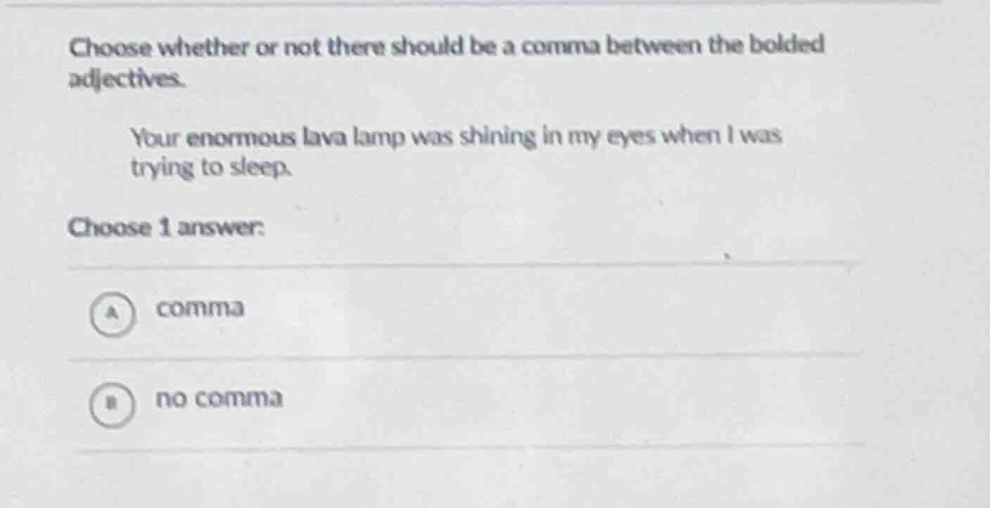 choose whether or not there should be a comma between the bolded adject…