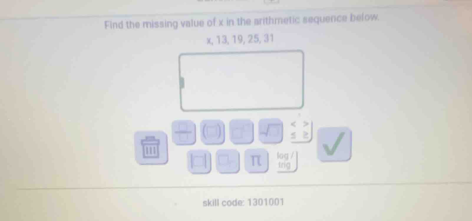 find the missing value of x in the arithmetic sequence below. x, 13, 19…