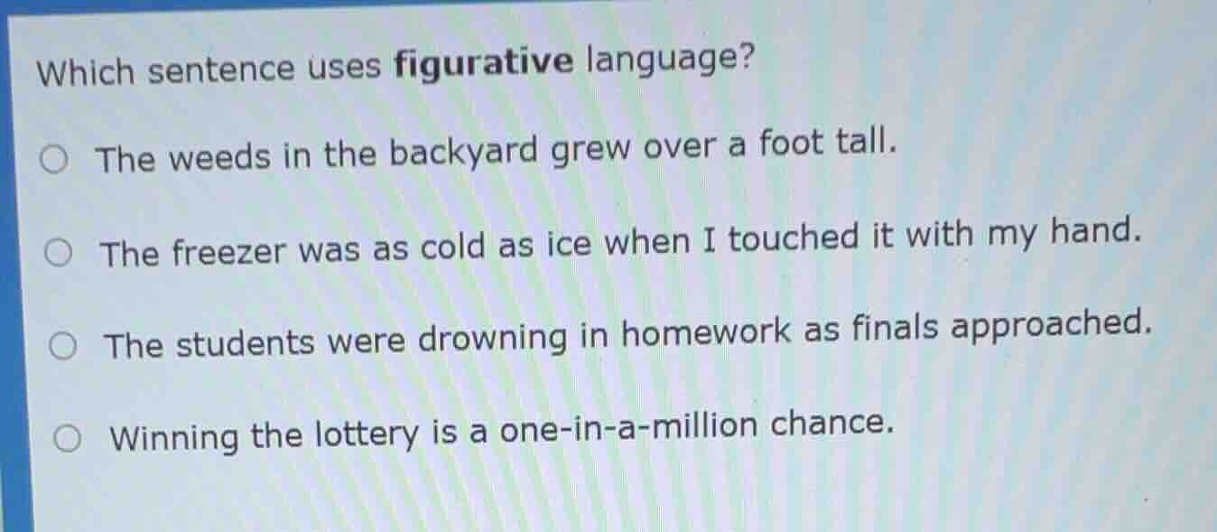 which sentence uses figurative language? ○ the weeds in the backyard gr…