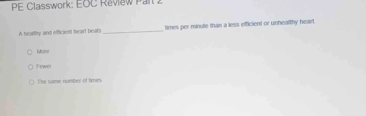 pe classwork: eoc review part 2 a healthy and efficient heart beats ___…