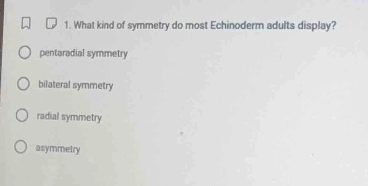 1. what kind of symmetry do most echinoderm adults display? pentaradial…